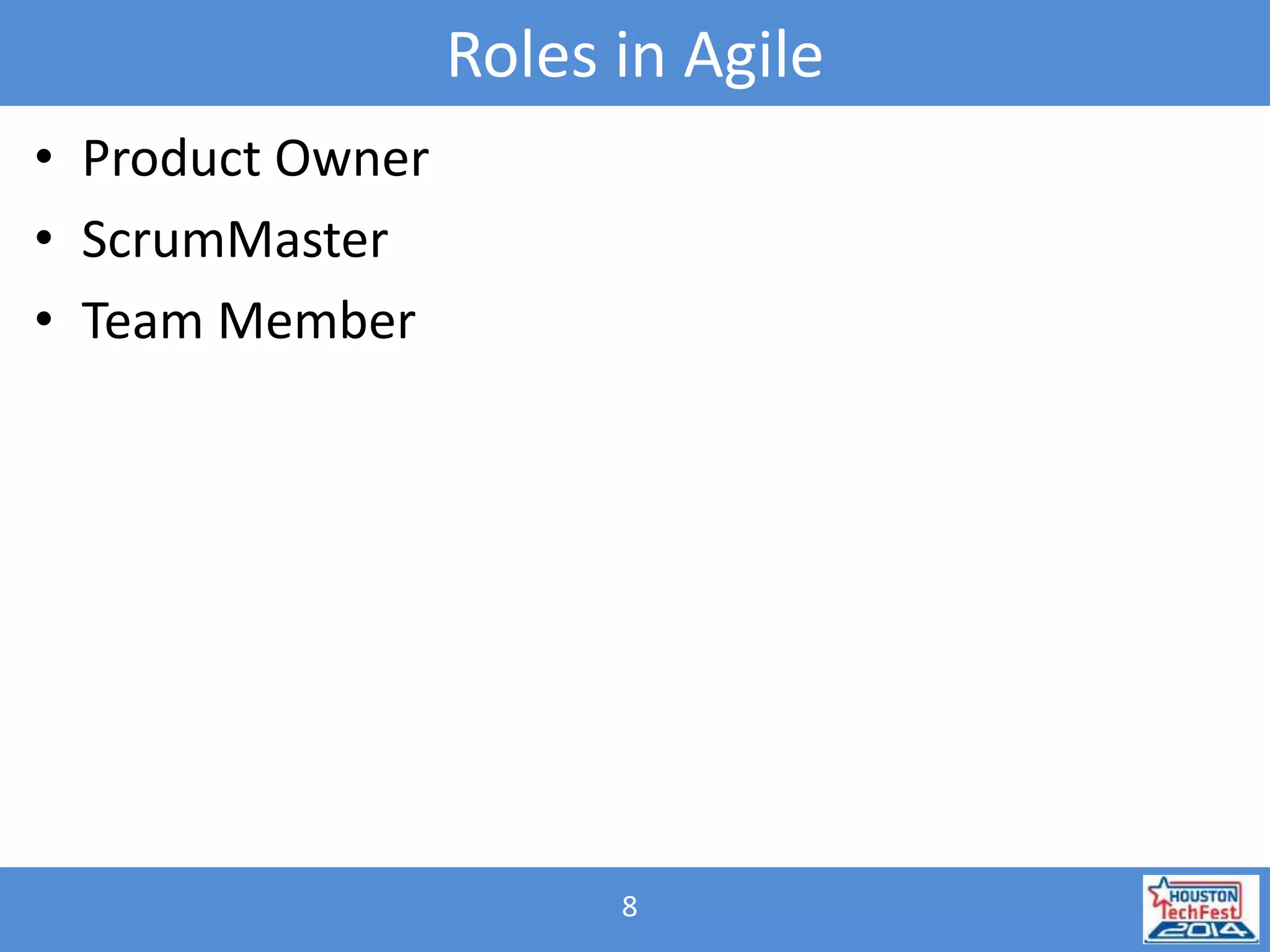 Roles in Agile 
8 
• Product Owner 
• ScrumMaster 
• Team Member 
 