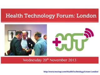 Wednesday 20th November 2013
http://www.meetup.com/HealthTechnologyForum-London/

 