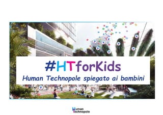 #HTforKids
Human Technopole spiegato ai bambini
 
