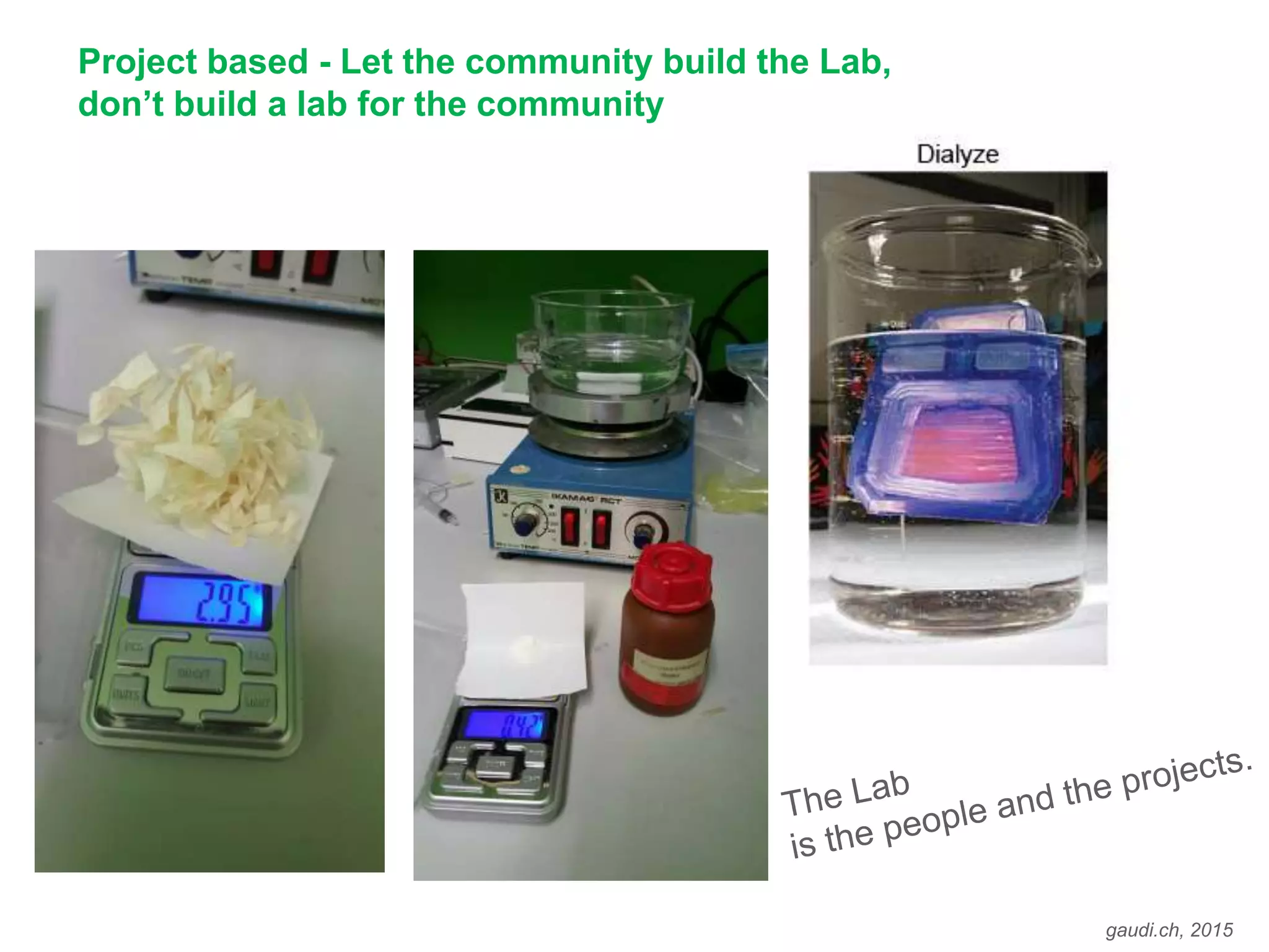 gaudi.ch, 2015
Project based - Let the community build the Lab,
don’t build a lab for the community
 