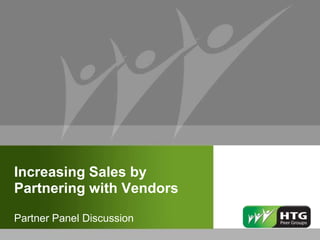 Increasing Sales by
Partnering with Vendors

Partner Panel Discussion
 