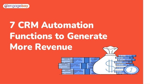 7 CRM Automation
Functions to Generate
More Revenue
 