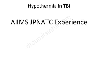 Hypothermia in TBI
AIIMS JPNATC Experience
 