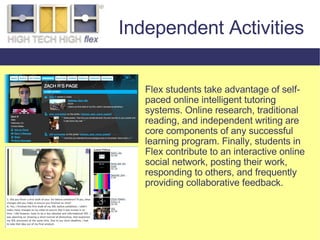 Flex students take advantage of self-paced online intelligent tutoring systems. Online research, traditional reading, and ...