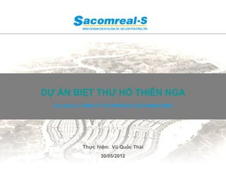 DỰ ÁN BIỆT THỰ HỒ THIÊN NGA
  Chủ đầu tư: CÔNG TY CỔ PHẦN DU LỊCH GIANG ĐIỀN




             Thực hiện: Vũ Quốc Thái
                    30/05/2012
                                                   1
 