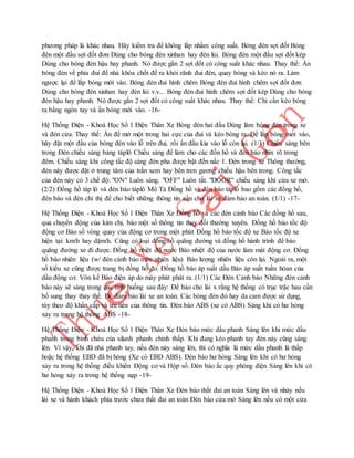 phương pháp là khác nhau. Hãy kiểm tra để không lắp nhầm công suất. Bóng đèn sợi đốt Bóng 
đèn một đầu sợi đốt đơn Dùng cho bóng đèn xinhan hay đèn lùi. Bóng đèn một đầu sợi đốt kép 
Dùng cho bóng đèn hậu hay phanh. Nó được gắn 2 sợi đốt có công suất khác nhau. Thay thế: Ấn 
bóng đèn về phía đui để nhả khóa chốt đế ra khỏi rãnh đui đèn, quay bóng và kéo nó ra. Làm 
ngược lại để lắp bóng mới vào. Bóng đèn đui hình chêm Bóng đèn đui hình chêm sợi đốt đơn 
Dùng cho bóng đèn xinhan hay đèn lùi v.v... Bóng đèn đui hình chêm sợi đốt kép Dùng cho bóng 
đèn hậu hay phanh. Nó được gắn 2 sợi đốt có công suất khác nhau. Thay thế: Chỉ cần kéo bóng 
ra bằng ngón tay và ấn bóng mới vào. -16- 
Hệ Thống Điện - Khoá Học Số 1 Điện Thân Xe Bóng đèn hai đầu Dùng làm bóng đèn trong xe 
và đèn cửa. Thay thế: Ấn để mở một trong hai cực của đui và kéo bóng ra. Để lắp bóng mới vào, 
hãy đặt một đầu của bóng đèn vào lỗ trên đui, rồi ấn đầu kia vào lỗ còn lại. (1/1) Chiếu sáng bên 
trong Đèn chiếu sáng bảng táplô Chiếu sáng để làm cho các đồn hồ và đèn báo nhìn rõ trong 
đêm. Chiếu sáng khi công tắc độ sáng đèn pha được bật đến nấc 1. Đèn trong xe Thông thường, 
đèn này được đặt ở trung tâm của trần xem hay bên tren gương chiếu hậu bên trong. Công tắc 
của đèn này có 3 chế độ: "ON" Luôn sáng. "OFF" Luôn tắt. "DOOR" chiếu sáng khi cửa xe mở. 
(2/2) Đồng hồ táp lô và đèn báo táplô Mô Tả Đồng hồ và đèn báo táplô bao gồm các đồng hồ, 
đèn báo và đèn chỉ thị để cho biết những thông tin cần cho lái xe đảm bảo an toàn. (1/1) -17- 
Hệ Thống Điện - Khoá Học Số 1 Điện Thân Xe Đồng hồ và các đèn cảnh báo Các đồng hồ sau, 
qua chuyển động của kim chỉ, báo một số thông tin thay đổi thường xuyên. Đồng hồ báo tốc độ 
động cơ Báo số vòng quay của động cơ trong một phút Đồng hồ báo tốc độ xe Báo tốc độ xe 
hiện tại: km/h hay dặm/h. Cũng có loại đồng hồ quãng đường và đồng hồ hành trình để báo 
quãng đường xe đi được. Đồng hồ nhiệt độ nước Báo nhiệt độ của nước làm mát động cơ. Đồng 
hồ báo nhiên liệu (w/ đèn cảnh báo mức nhiên liệu) Báo lượng nhiên liệu còn lại. Ngoài ra, một 
số kiểu xe cũng được trang bị đồng hồ đo. Đồng hồ báo áp suất dầu Báo áp suất tuần hòan của 
dầu động cơ. Vôn kế Báo điện áp do máy phát phát ra. (1/1) Các Đèn Cảnh báo Những đèn cảnh 
báo này sẽ sáng trong các tình huống sau đây: Để báo cho lái x rằng hệ thống có trục trặc hau cần 
bổ sung thay thay thế. Để đảm bảo lái xe an toàn. Các bóng đèn đỏ hay da cam được sử dụng, 
tùy theo độ khẩn cấp và ưu tiên của thông tin. Đèn báo ABS (xe có ABS) Sáng khi có hư hỏng 
xảy ra trong hệ thống ABS -18- 
Hệ Thống Điện - Khoá Học Số 1 Điện Thân Xe Đèn báo mức dầu phanh Sáng lên khi mức dầu 
phanh trong bình chứa của xilanh phanh chính thấp. Khi đang kéo phanh tay đèn này cũng sáng 
lên. Vì vậy, khi đã nhả phanh tay, nếu đèn này sáng lên, thì có nghĩa là mức dầu phanh là thấp 
hoặc hệ thống EBD đã bị hỏng (Xe có EBD ABS). Đèn báo hư hỏng Sáng lên khi có hư hỏng 
xảy ra trong hệ thống điều khiển Động cơ và Hộp số. Đèn báo ắc quy phóng điện Sáng lên khi có 
hư hỏng xảy ra trong hệ thống nạp -19- 
Hệ Thống Điện - Khoá Học Số 1 Điện Thân Xe Đèn báo thắt đai an toàn Sáng lên và nháy nếu 
lái xe và hành khách phía trước chưa thắt đai an toàn Đèn báo cửa mở Sáng lên nếu có một cửa 
 