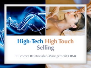 High-Tech High Touch
        Selling
Customer Relationship Management(CRM)
 