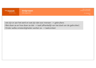 doelgroepen
drie	
  aspecten
IDM-­‐	
  E	
  open	
  data
INTERACTION	
  DESIGN
HT	
  1	
  periode	
  4
HCI
- wie zijn er aan het werk en wat zijn dat voor mensen --> gebruikers
- Wat doen ze en hoe doen ze dat --> taak (afhankelijk van het doel van de gebruiker)
- Onder welke omstandigheden werken ze --> taakcontext
 