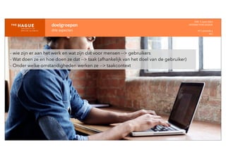 doelgroepen
drie	
  aspecten
IDM-­‐	
  E	
  open	
  data
INTERACTION	
  DESIGN
HT	
  1	
  periode	
  4
HCI
- wie zijn er aan het werk en wat zijn dat voor mensen --> gebruikers
- Wat doen ze en hoe doen ze dat --> taak (afhankelijk van het doel van de gebruiker)
- Onder welke omstandigheden werken ze --> taakcontext
 