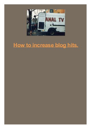 How to increase blog hits.
 