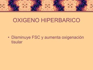 OXIGENO HIPERBARICO Disminuye FSC y aumenta oxigenación tisular 