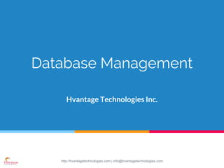 http://hvantagetechnologies.com | info@hvantagetechnologies.com
Database Management
Hvantage Technologies Inc.
 