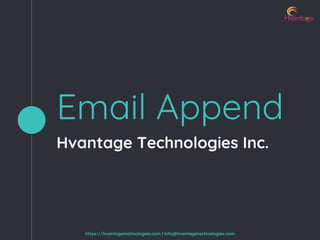 https://hvantagetechnologies.com | info@hvantagetechnologies.com
Email Append
Hvantage Technologies Inc.
 