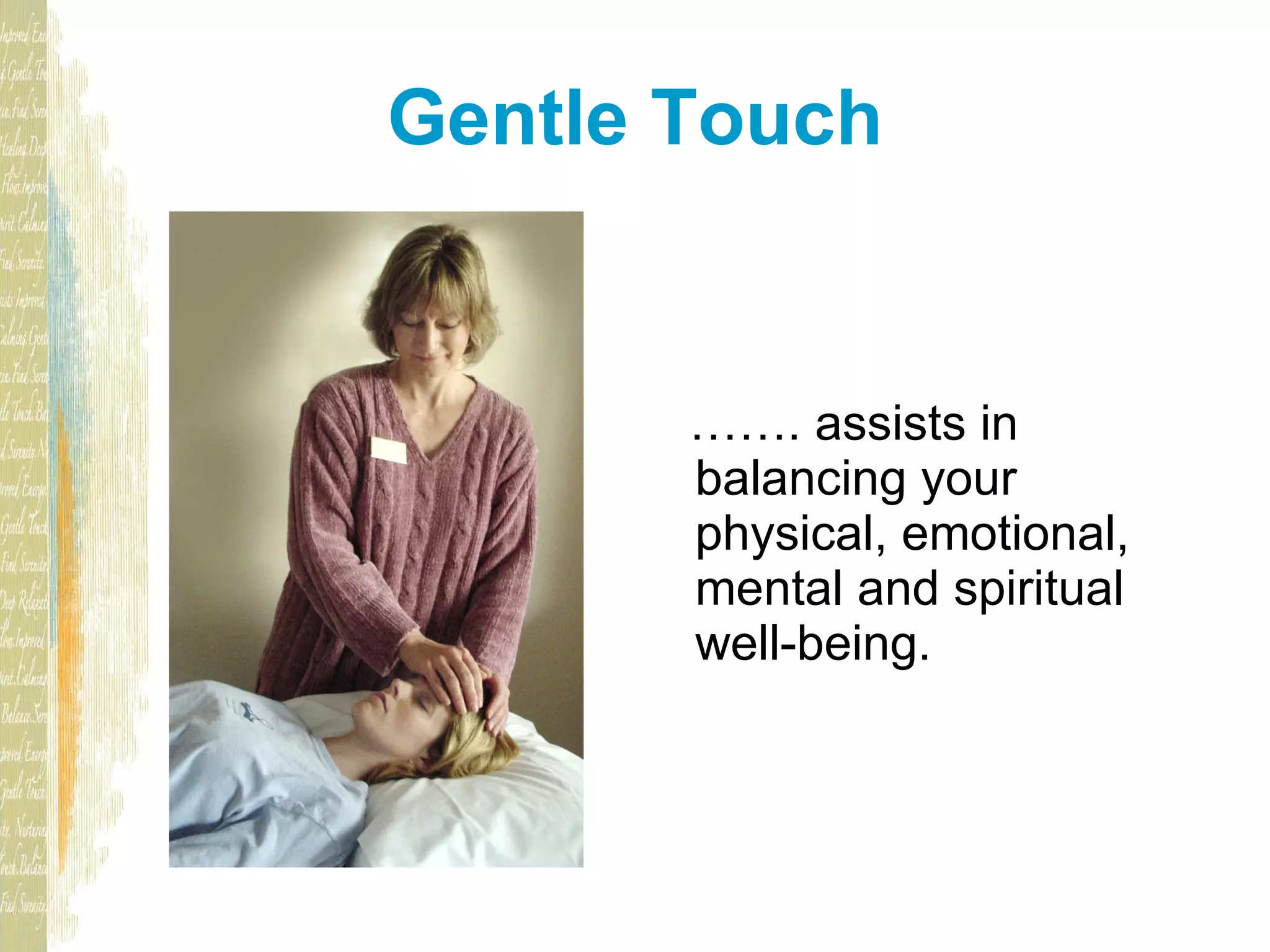 Gentle Touch …… . assists in balancing your physical, emotional, mental and spiritual well-being.