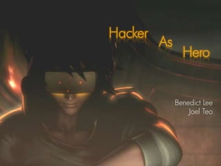 Hacker As Hero Benedict Lee Joel Teo 