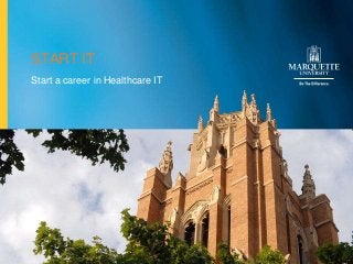 START IT
 Start a career in Healthcare IT




Marquette University               1
 
