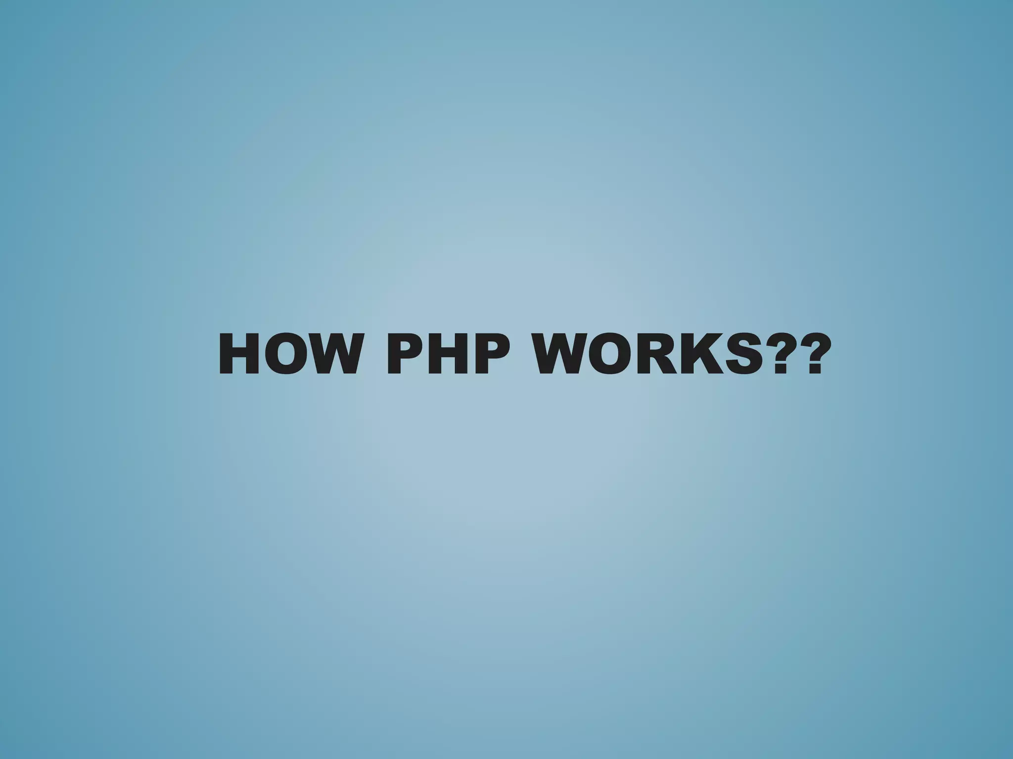 HOW PHP WORKS?? 
 