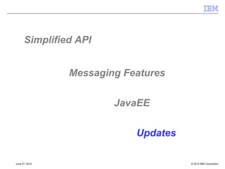 Subscriptions 
[§8.3 §4.2] 
 Unshared non-durable subscriptions 
–As per JMS 1.1. non-durable subscription 
 Shared non-durable subscription 
–Identified by 'sharedSubscriptionName' and 'clientId' if set 
–If clientId is set, all consumers must share the same clientId 
–Subscription/undelivered messages deleted when last consumer is 
closed 
 Unshared Durable Subscriptions 
–As per JMS 1.1 Durable subscriptions 
 Shared Durable Subscriptions 
–Has the features of a durable subscription but pulls in multiple 
consumers aspect 
–ClientId is optional 
 Same 'sharedSubscriptionName' can be used for durable and non-durable 
© 2014 September 24, 2014 IBM Corporation 
 
