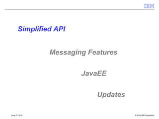 New Java Runtime: Java 7 
 JMS 2.0 – pre-reqs use of java.lang.AutoCloseable 
 Interfaces in jms.jar built using Java 7 class file format 
 JRE how shipped with MQ v8 is IBM (or hybrid depending on platform) Java 7 
 Features: 
– http://radar.oreilly.com/2011/09/java7-features.html 
– Try-with-resources specifically as JMS objects are 'resources' now 
– Try-with-multiple-catch block of specific interest for coding exception handling 
– not adopted the new i-o classes 
© 2014 September 24, 2014 IBM Corporation 
 