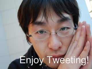 Enjoy Tweeting!
 
