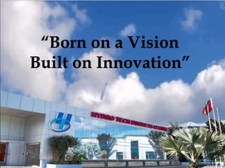 3
“Born on a Vision
Built on Innovation”
 