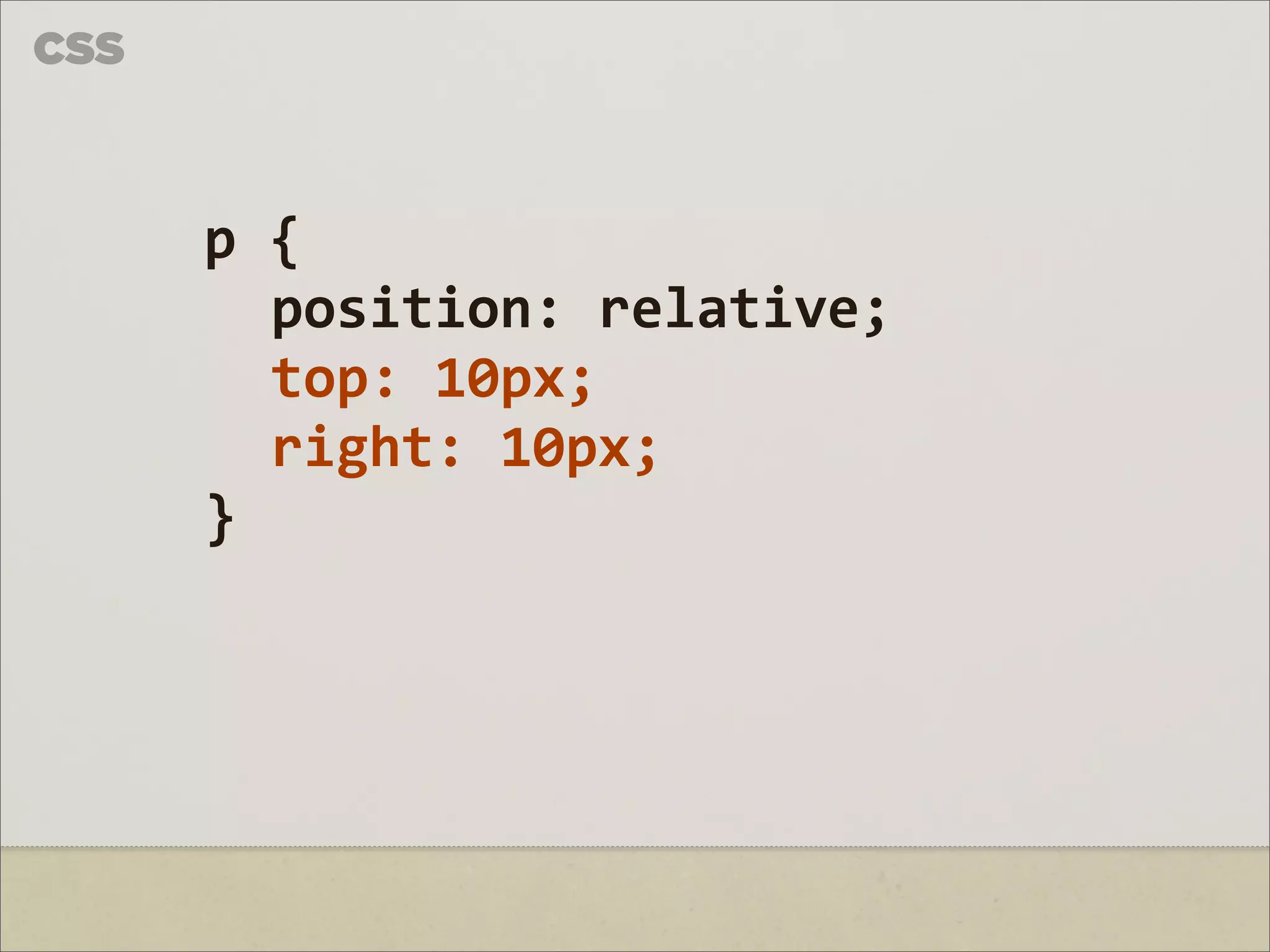 CSS



      p	
  {	
  
           position:	
  relative;
           top:	
  10px;
           right:	
  10px;
      }
 