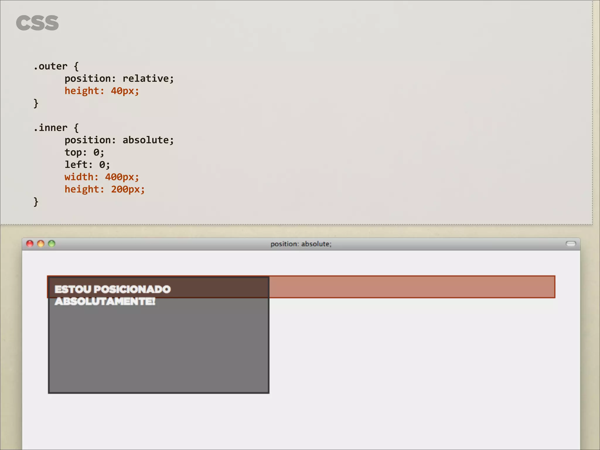 CSS
 .outer	
  {	
  
      position:	
  relative;	
  
      height:	
  40px;	
  
 }

 .inner	
  {	
  
      position:	
  absolute;	
  
      top:	
  0;
      left:	
  0;
      width:	
  400px;
      height:	
  200px;
 }
 