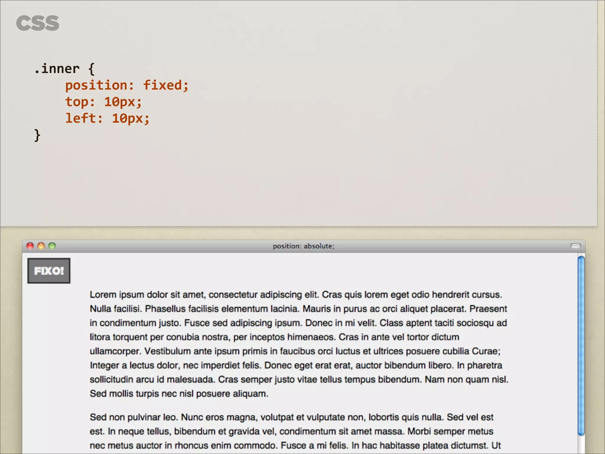 CSS

 .inner	
  {	
  
     position:	
  fixed;	
  
     top:	
  10px;
     left:	
  10px;
 }
 