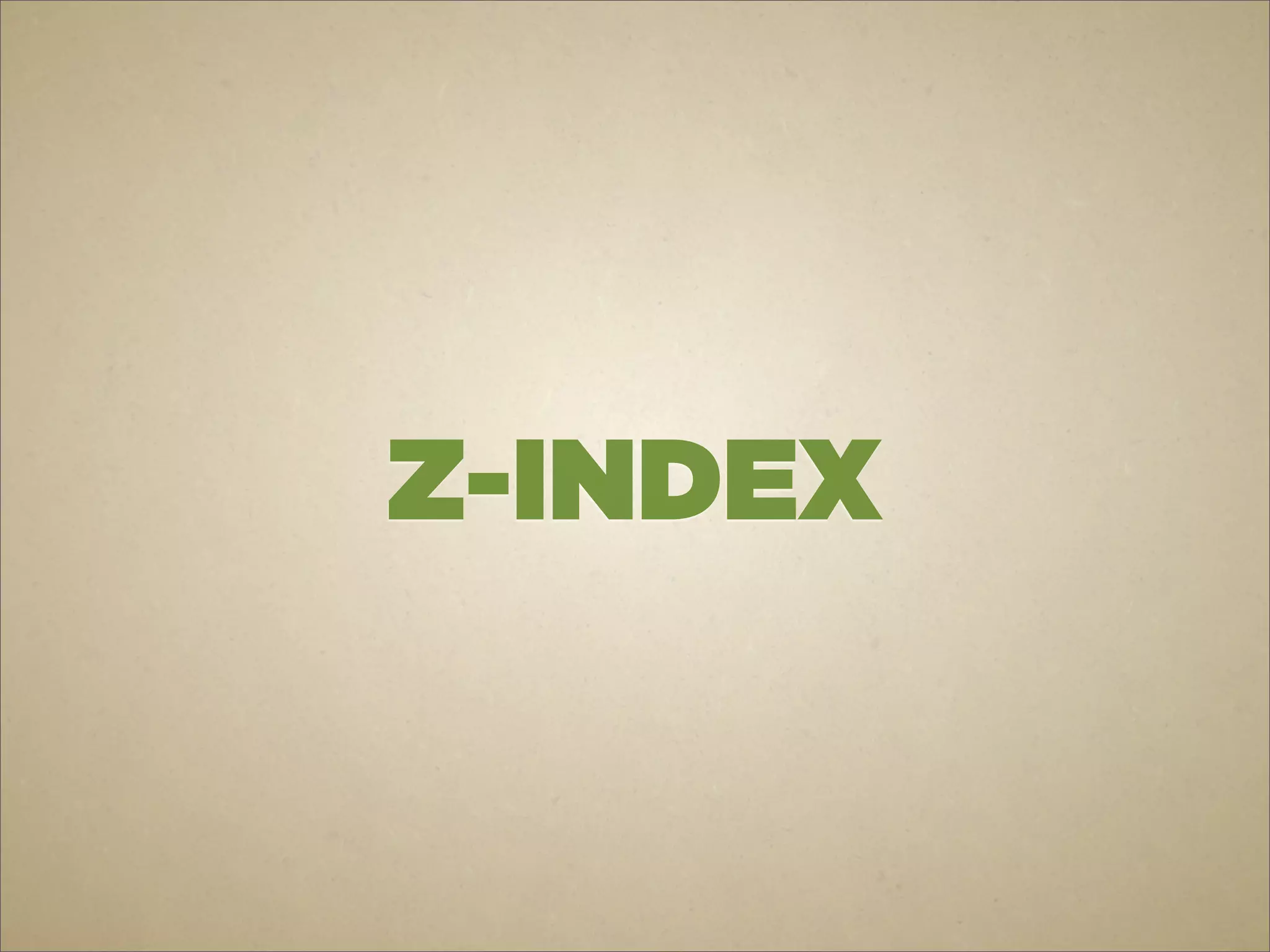 Z-INDEX
 