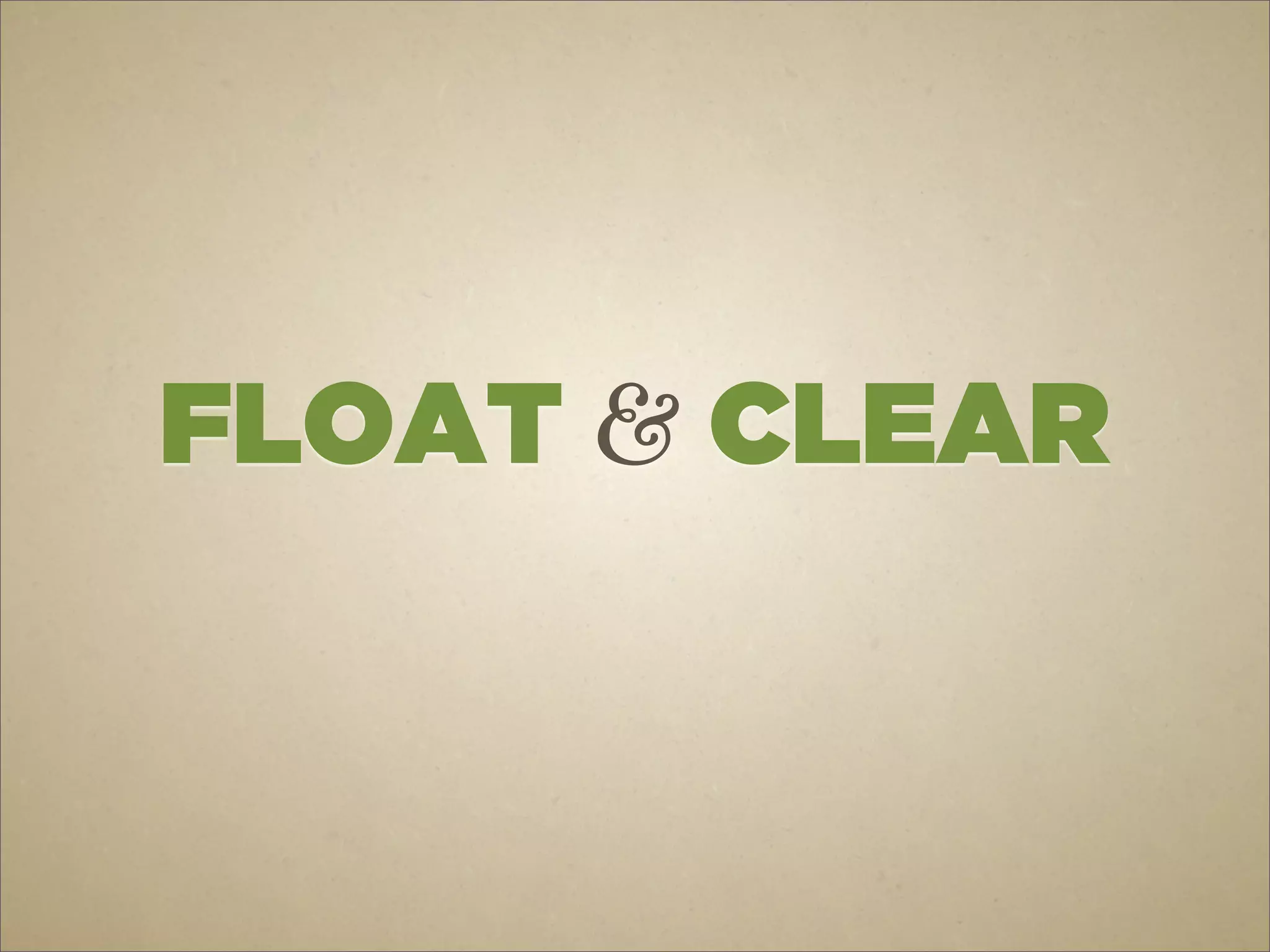 FLOAT & CLEAR
 