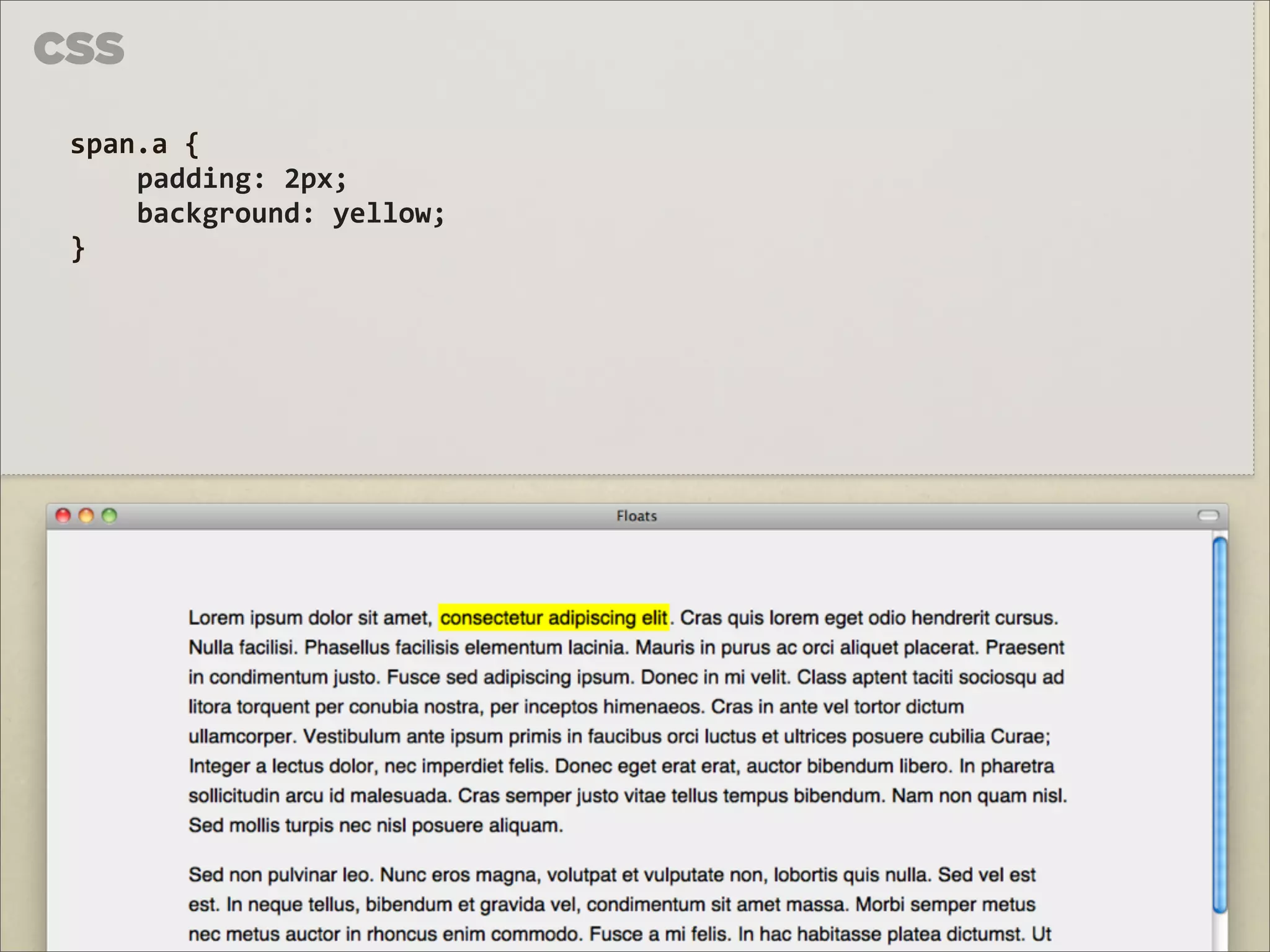 CSS

 span.a	
  {	
  
     padding:	
  2px;
     background:	
  yellow;
 }
 