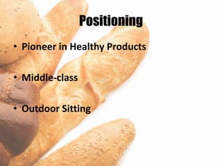 Positioning
• Pioneer in Healthy Products

• Middle-class

• Outdoor Sitting
 