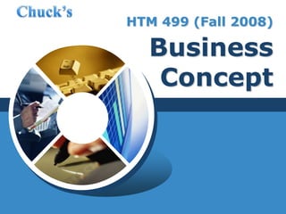 HTM 499 (Fall 2008) Business Concept Chuck’s  