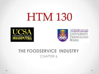 HTM 130
THE FOODSERVICE INDUSTRY
CHAPTER 6
 