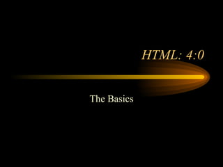 HTML: 4:0 The Basics 