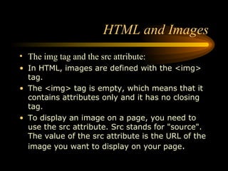 HTML and Images ,[object Object],[object Object],[object Object],[object Object]