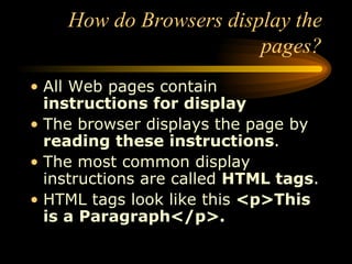 How do Browsers display the pages? ,[object Object],[object Object],[object Object],[object Object]