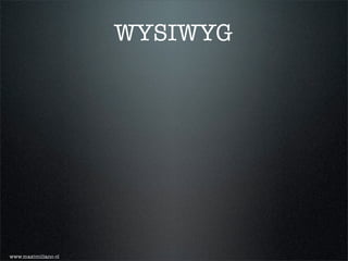 WYSIWYG




www.maximiliano.cl
 