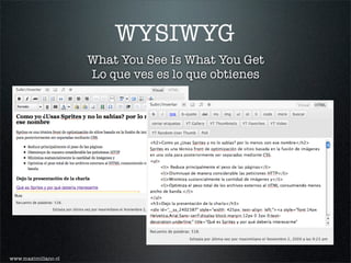 WYSIWYG
                     What You See Is What You Get
                     Lo que ves es lo que obtienes




www.maximiliano.cl
 