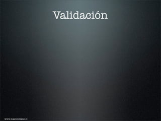 Validación




www.maximiliano.cl
 