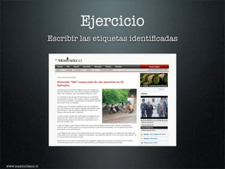 Ejercicio
                     Escribir las etiquetas identiﬁcadas




www.maximiliano.cl
 