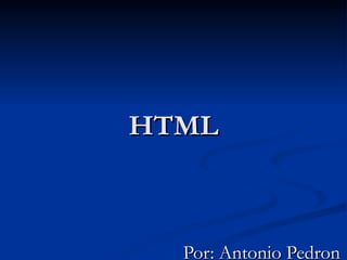 HTML Por: Antonio Pedron 