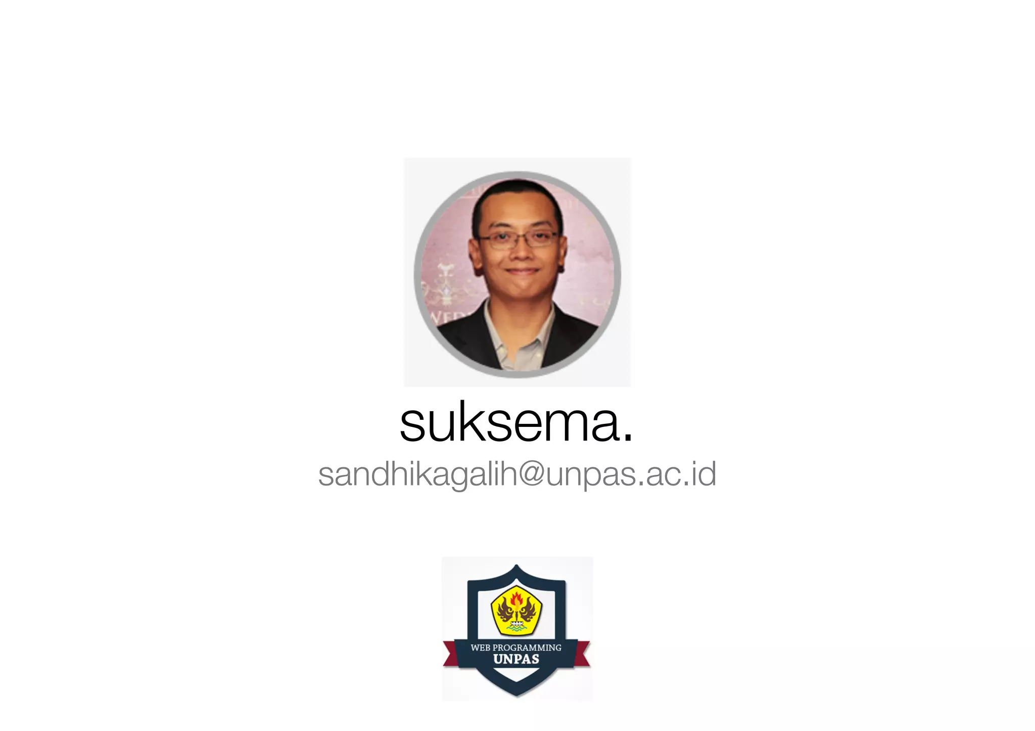 suksema.
sandhikagalih@unpas.ac.id
 