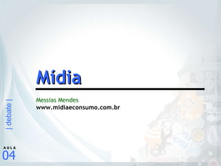 Messias Mendes  www.midiaeconsumo.com.br Mídia 