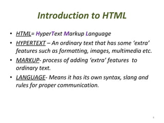 Introduction to HTML <ul><li>HTML =  H yper T ext  M arkup  L anguage </li></ul><ul><li>HYPERTEXT  – An ordinary text that...