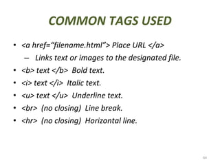 COMMON TAGS USED <ul><li><a href=“filename.html”> Place URL </a>  </li></ul><ul><ul><li>Links text or images to the design...