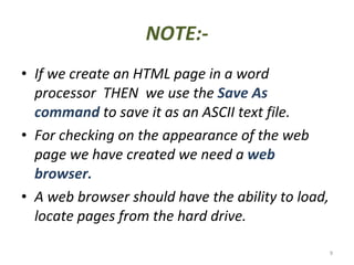 NOTE:- <ul><li>If we create an HTML page in a word processor  THEN  we use the  Save As command  to save it as an ASCII te...