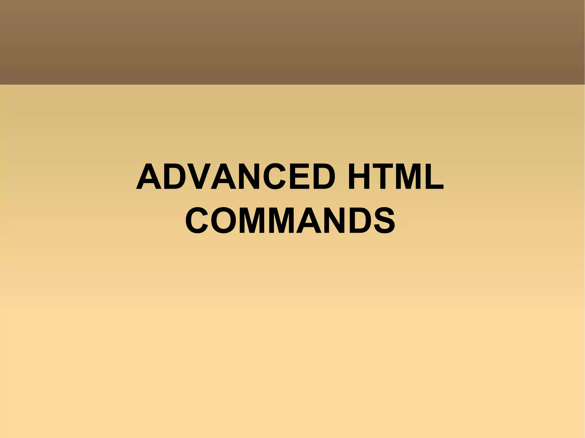 ADVANCED HTML COMMANDS 