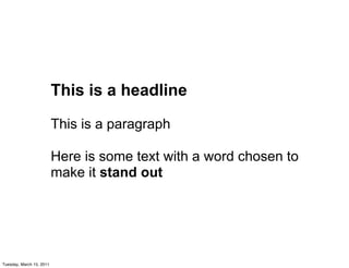 This is a headline

                          This is a paragraph

                          Here is some text with a word chosen to
                          make it stand out




Tuesday, March 15, 2011
 