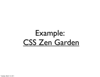Example:
                          CSS Zen Garden


Tuesday, March 15, 2011
 
